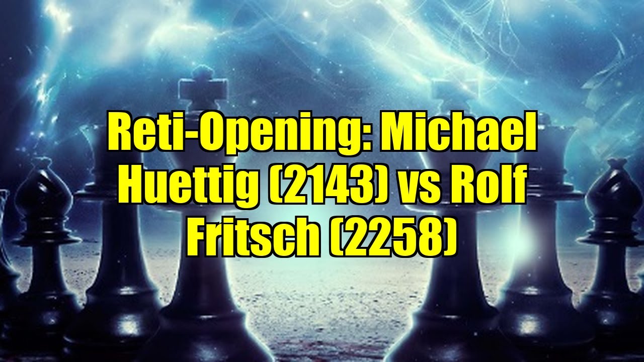 Reti-Opening: Michael Huettig (2143) vs Rolf Fritsch (2258)