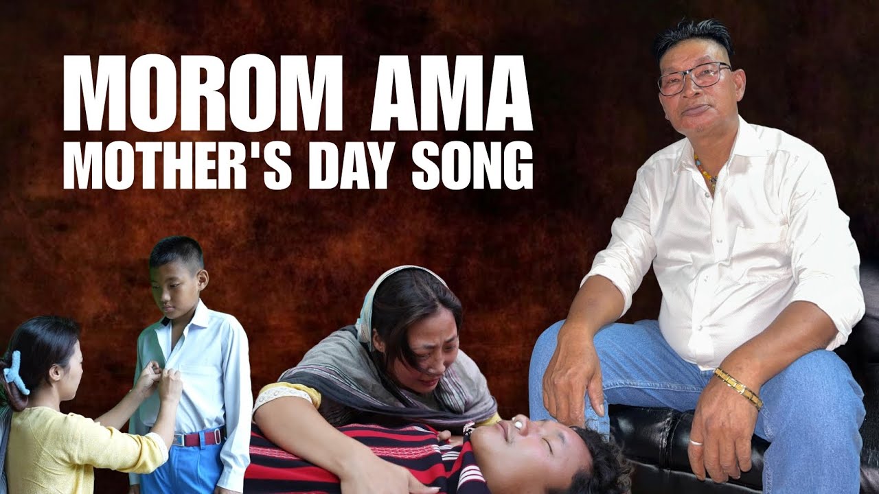 Morom Ama _ Chahwang Konyak_ Mothers day_song