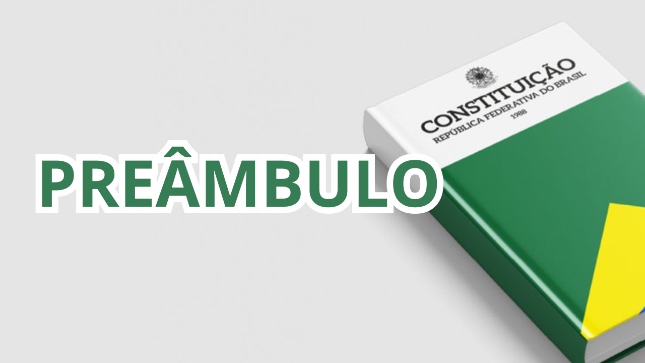 ENTENDA O PREÂMBULO DA CF/88 DE UMA VEZ POR TODAS: VALORES E NATUREZA JURÍDICA 🔥