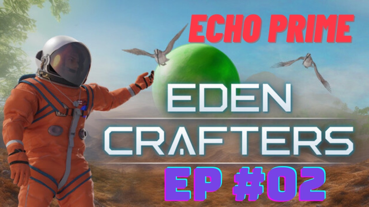 Eden Crafters Echo Prime &ndash; EP #02 | Let&rsquo;s Play Eden Crafters (Survival, Crafting, Exploration)