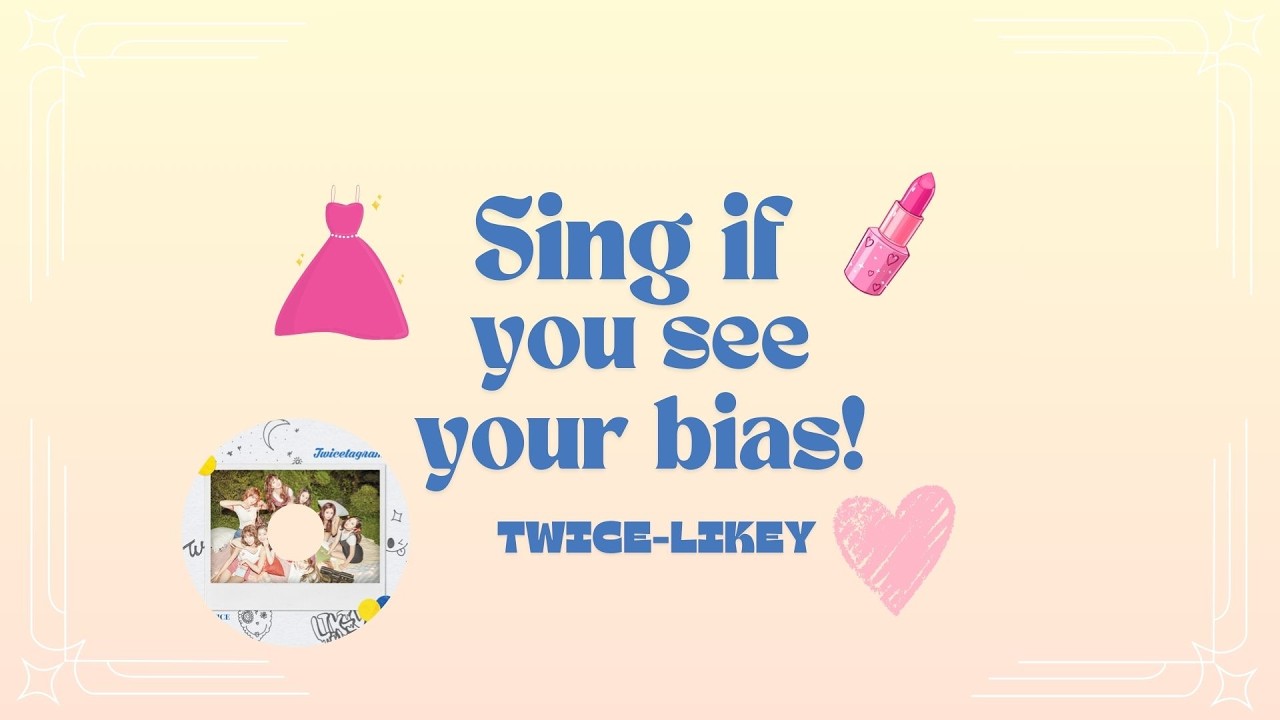 Sing if you see your bias! TWICE LIKEY