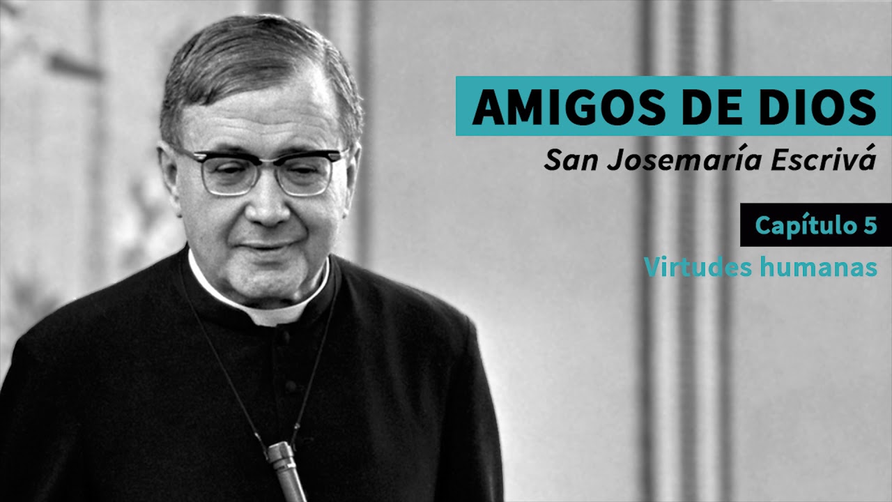 🎧  Virtudes humanas (homilía del fundador del Opus Dei)