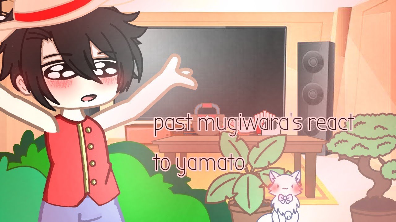 ♡past mugiwara's react to yamato♡