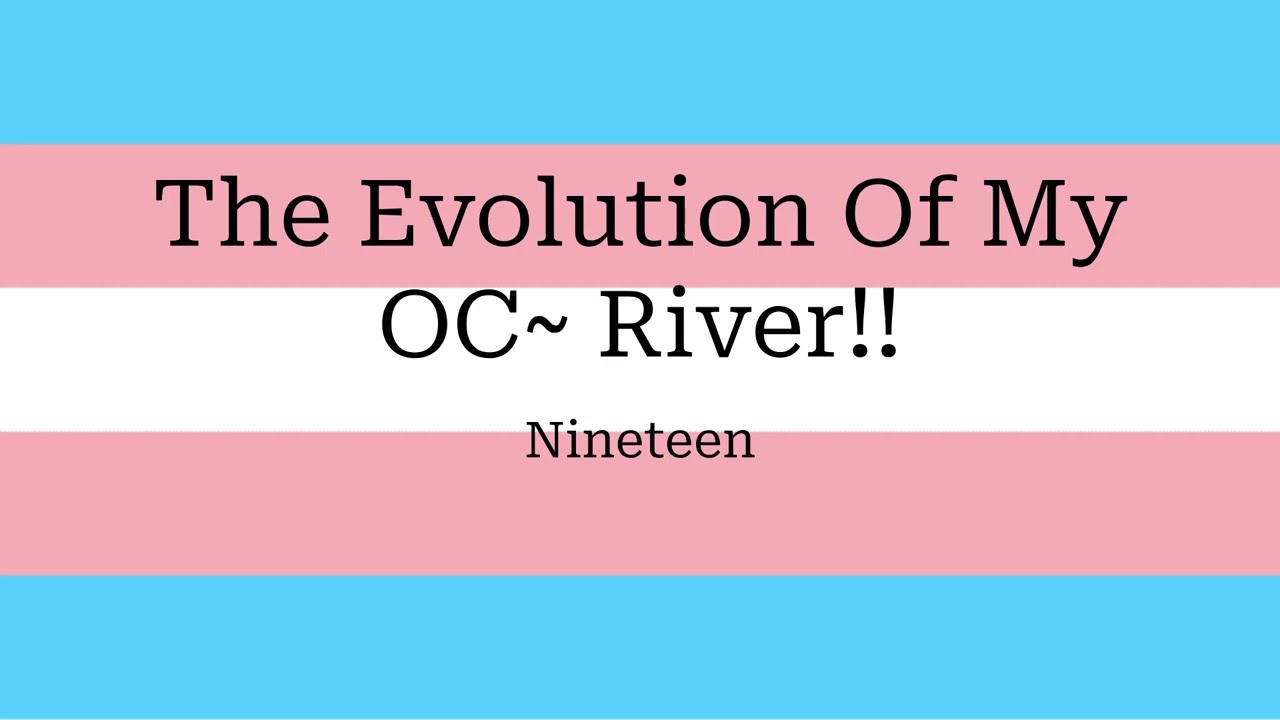 The Evolution Of My OC~ River!!