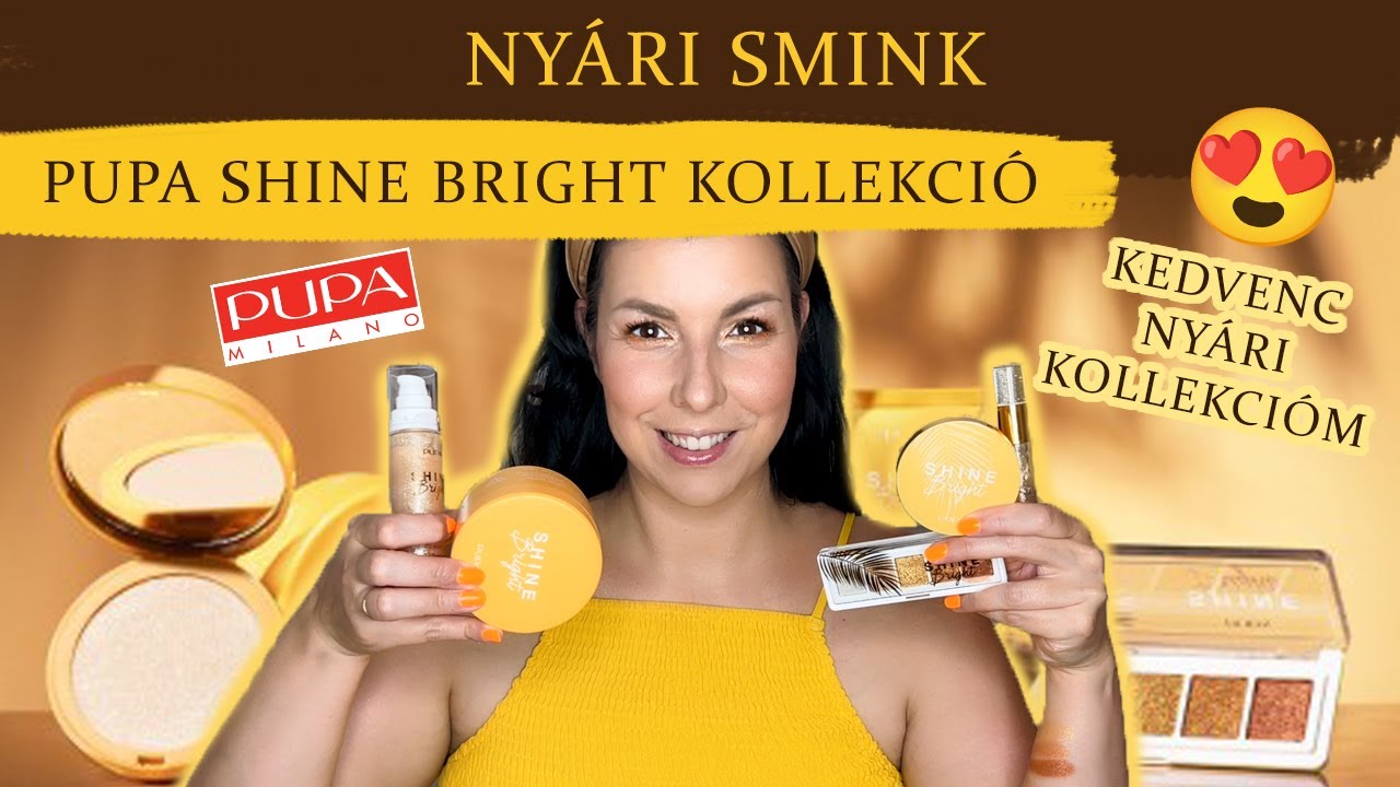 NYÁRI SMINK - PUPA SHINE BRIGHT KOLLEKCIÓ - CSILLOGÓ SMINK ÚJDONSÁGOK /Kedvenc nyári kollekcióm/