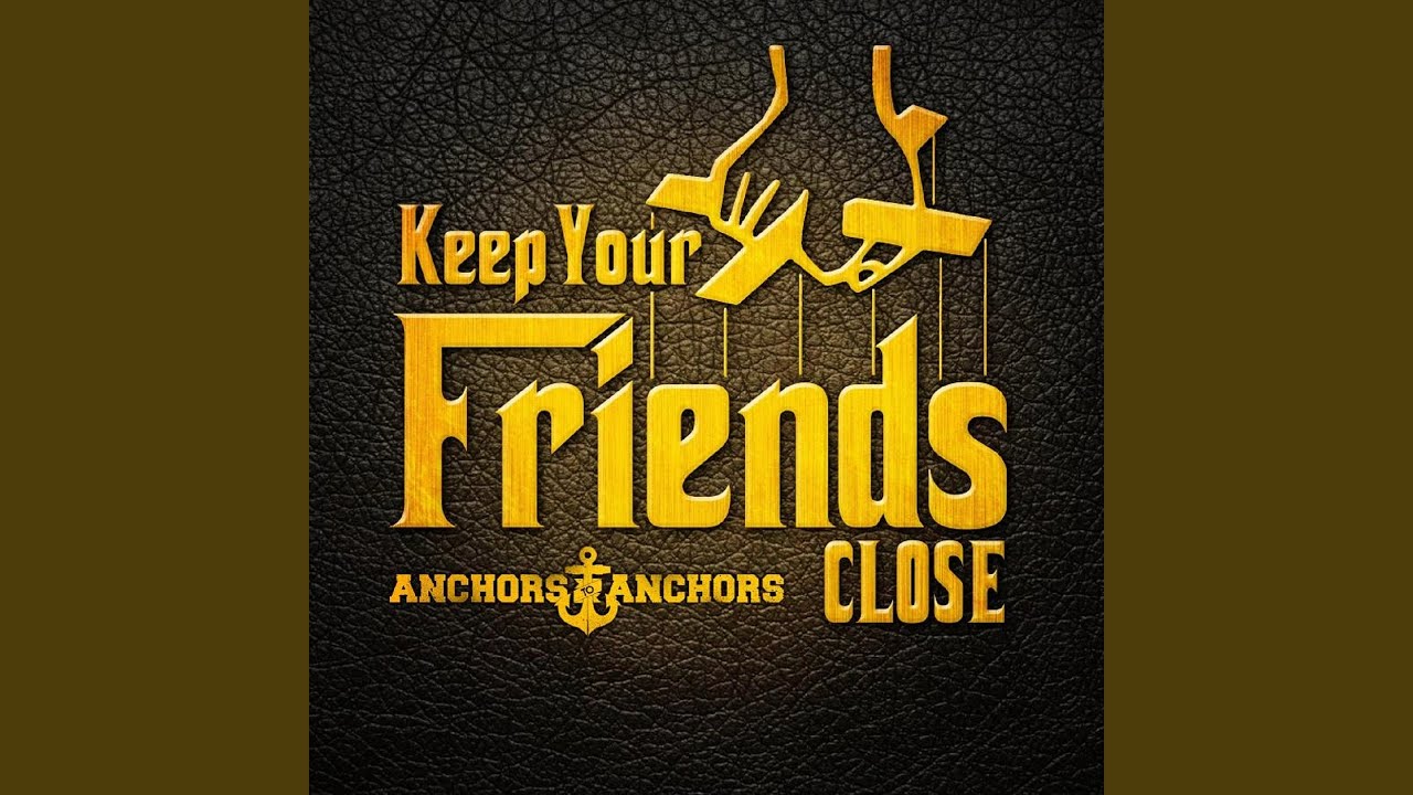 Keep Your Friends Close