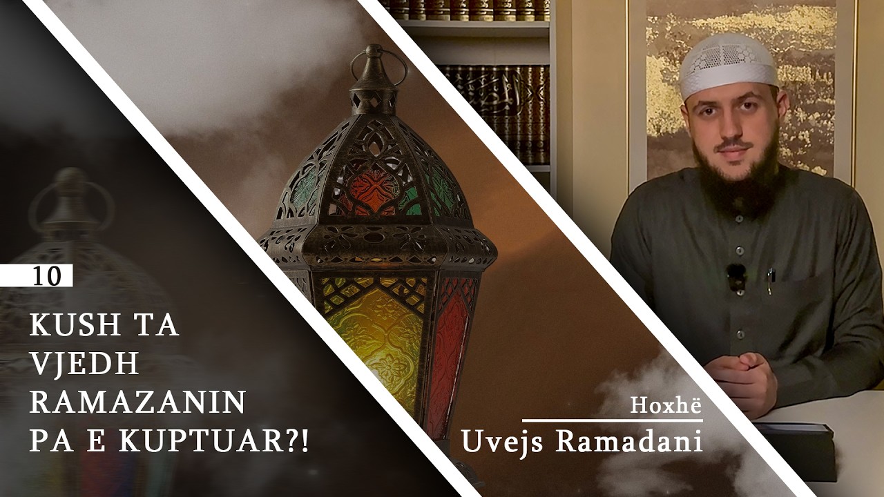 10. | Kush ta vjedh Ramazanin pa e kuptuar?! | Hoxhë Uvejs Ramadani