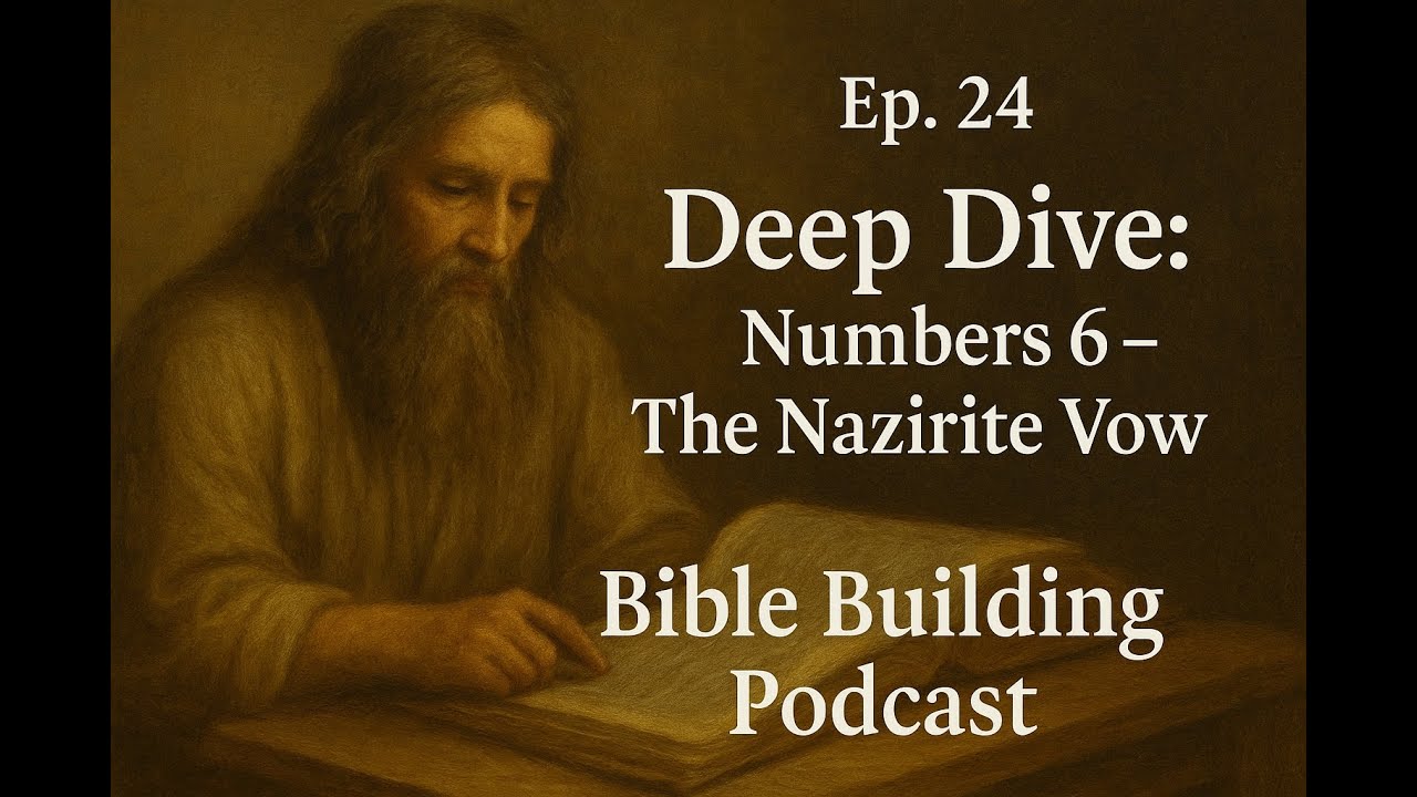 Ep  24 &mdash; | Numbers 6 Deep Dive | What Is the Nazirite Vow?