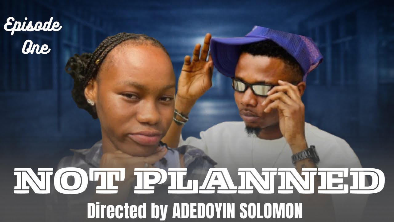 NOT PLANNED (EPISODE ONE ) DIRECTED BY YOUNG DIRECTOR 