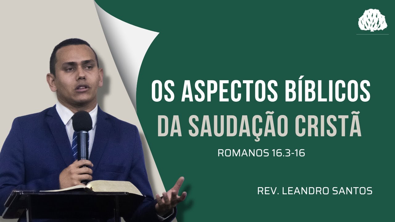 Os aspectos bíblicos da saudação cristã - Rm 16.3-16 - Rev Leandro Santos | Sermão Matutino 22/06/25