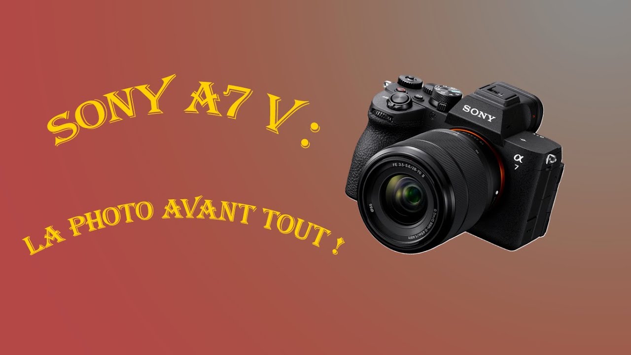 SONY A7 V : tout pour la photo !