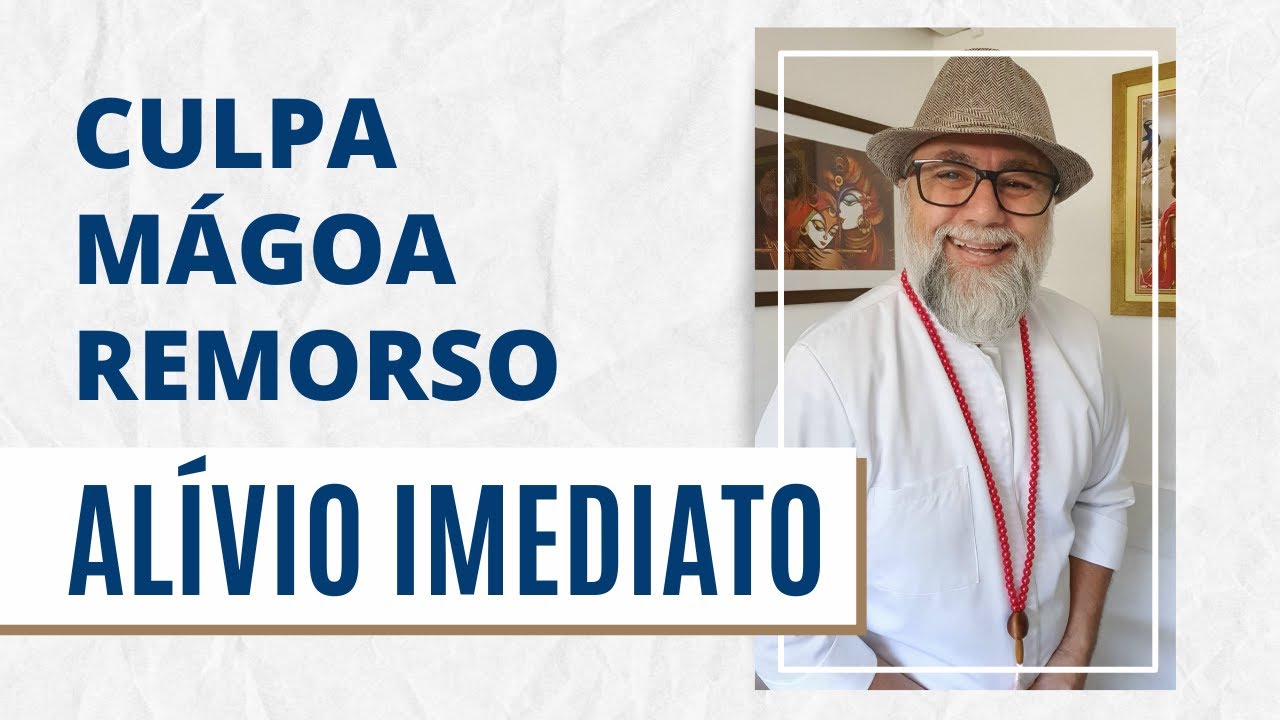 DICA PARA ALÍVIO IMEDIATO PARA ANGUSTIA, CULPA, REMORSO E MÁGOA