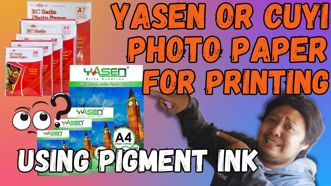 PHOTO PAPER FOR PIGMENT INK FOR PHOTO PRINTING | CUYI OR YASEN ?
