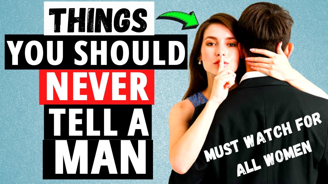 6 Things You Should Never Tell A Man [ Must Watch For Every Woman ]