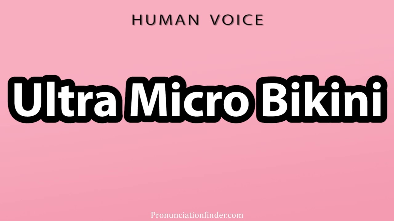How To Pronounce Ultra Micro Bikini