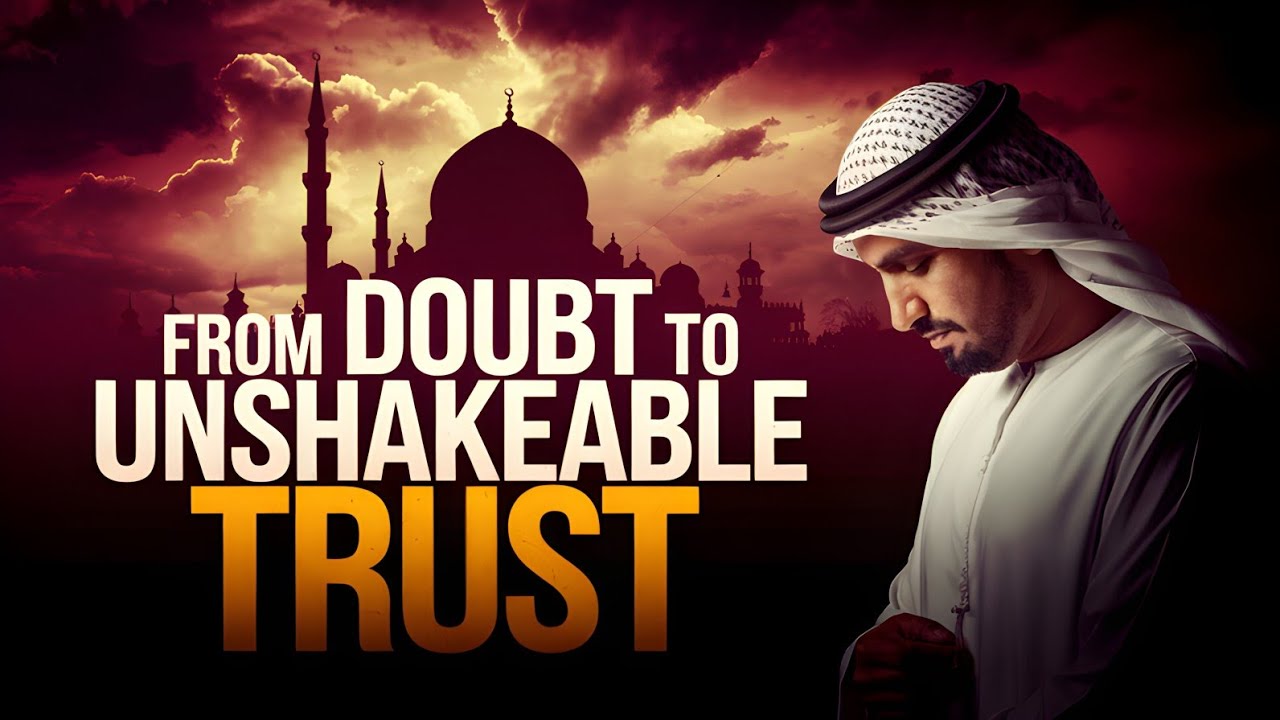 From Doubt to Unshakeable Trust: Embrace ALLAH’S Divine Plan | Shaykh Hamza Yusuf