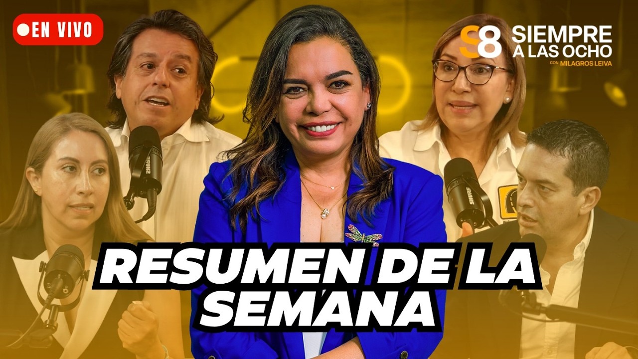 SIEMPRE A LAS 8 CON MILAGROS LEIVA: RESUMEN DE LA SEMANA | El Comercio