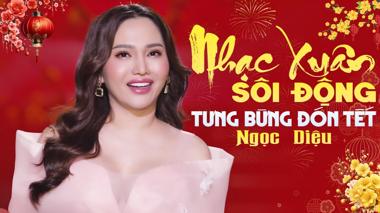 Nhạc Xuân 2026 Sôi Động Hay Nhất TƯNG BỪNG ĐÓN TẾT 🧧 NGỌC DIỆU Chào Xuân Rộn Ràng