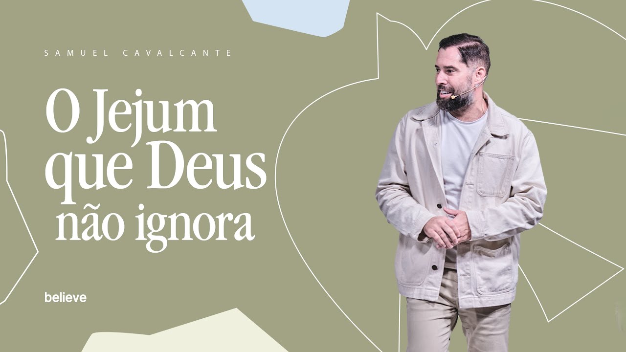 O JEJUM QUE DEUS NÃO IGNORA - BELIEVE CHURCH