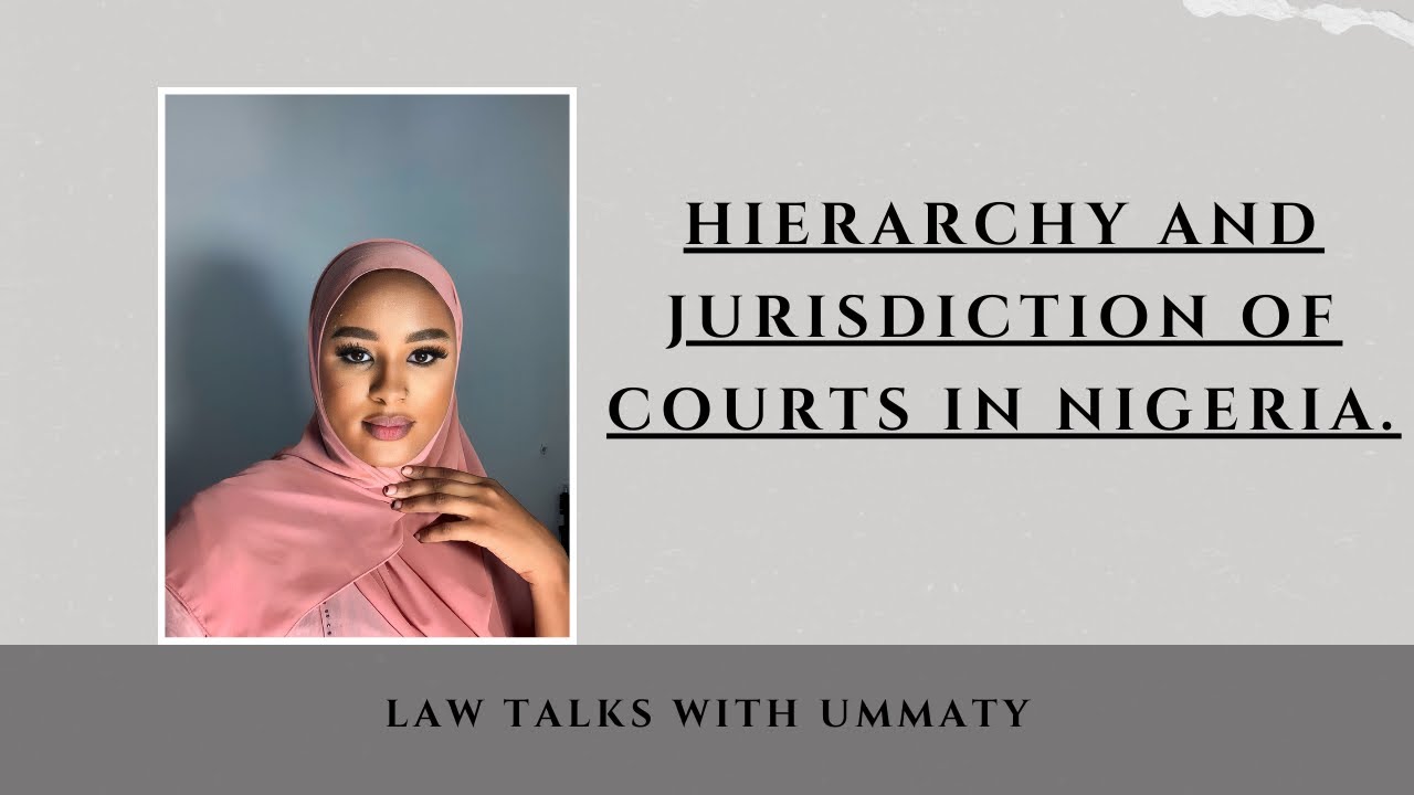 HIERARCHY AND JURISDICTION OF COURTS IN NIGERIA