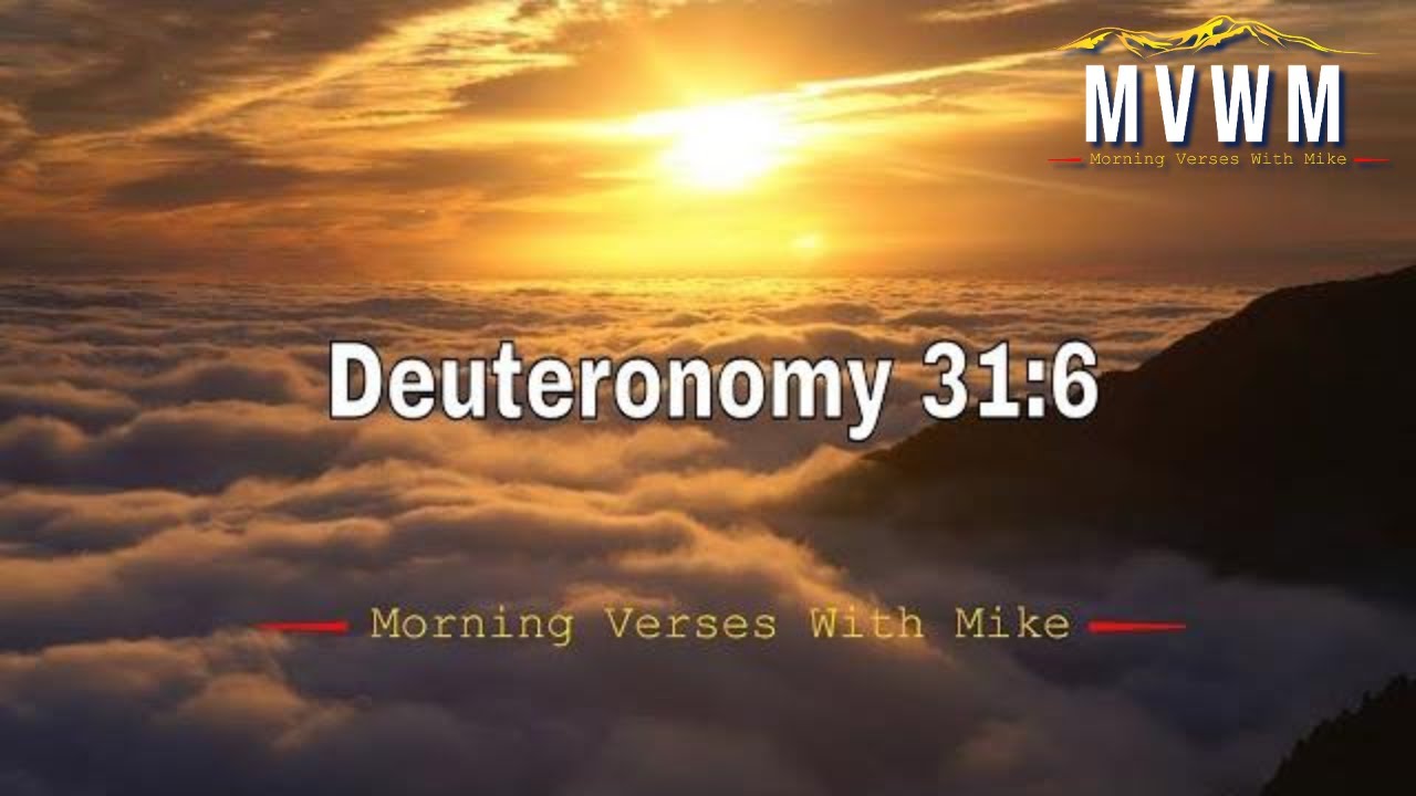 Deuteronomy 31:6 | Morning Verses With Mike 