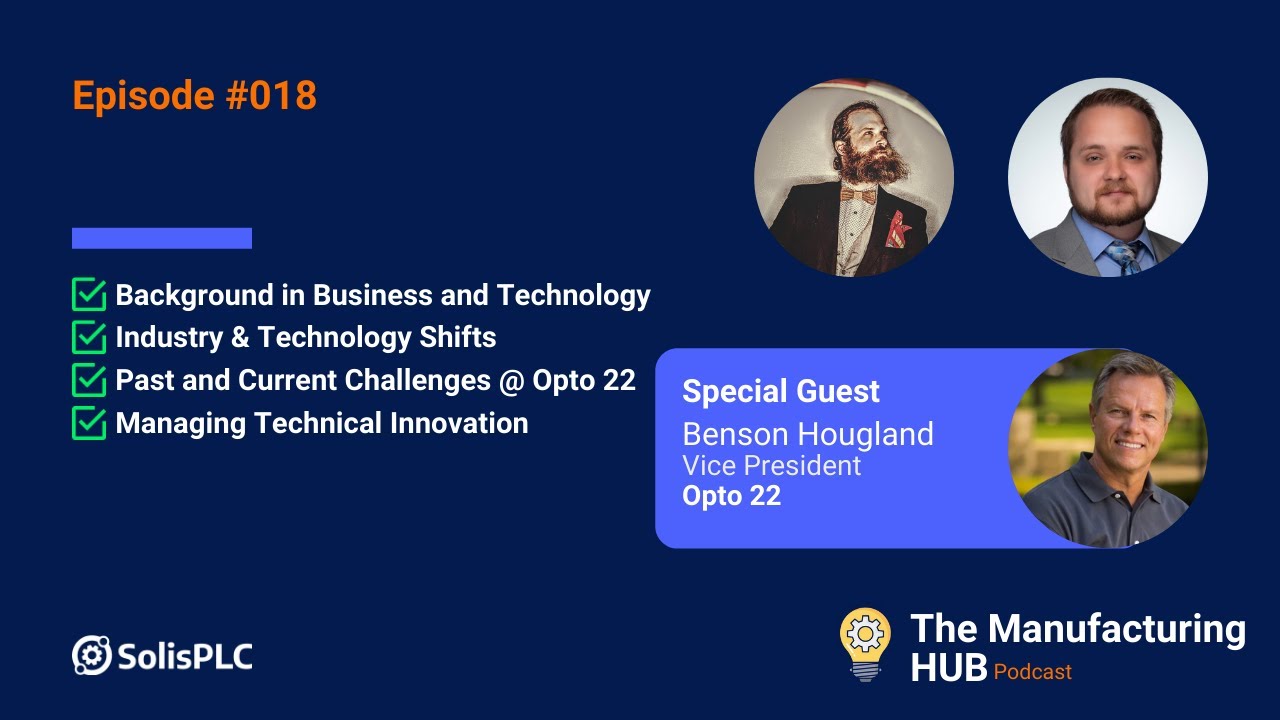 Ep. 18 - [Benson Hougland] | Industry & Technology Shifts, Current Challenges Opto22, Innovation