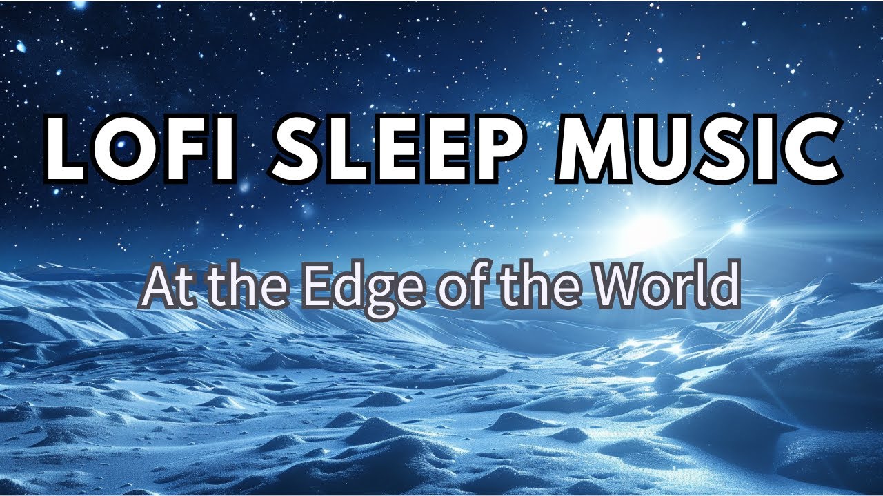 3 Hours of Lofi Sleep Music – At the Edge of the World