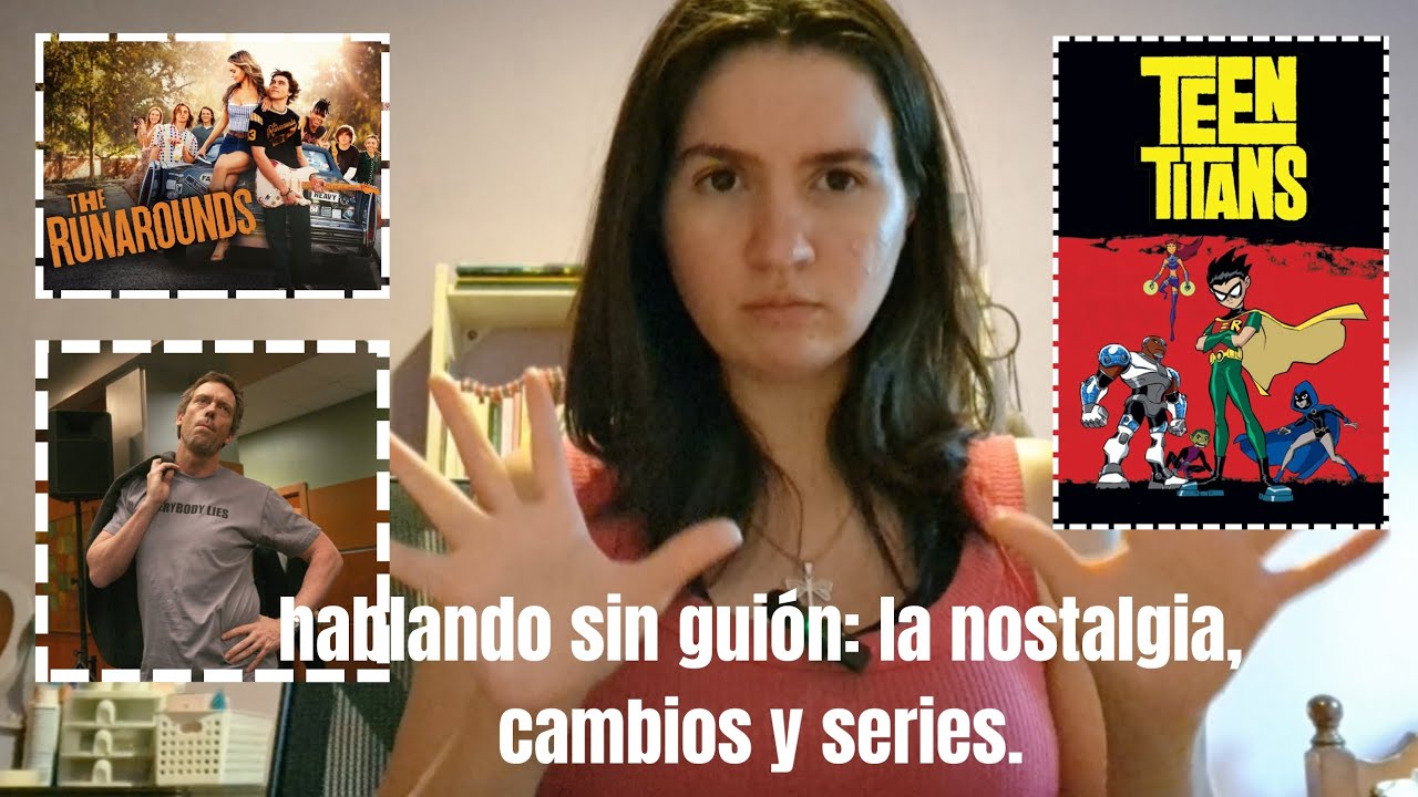 hablando sin guión: la nostalgia, cambios y series (parte 1)