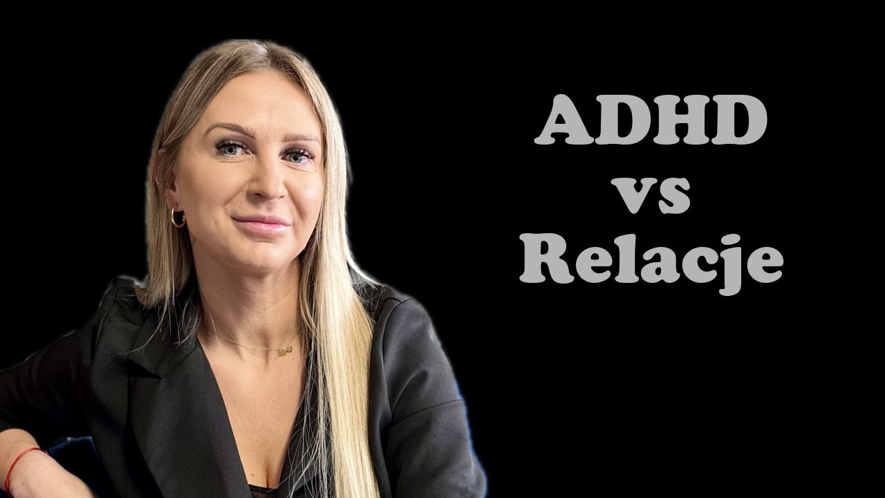 S1.O5 ADHD vs Relacje. Czyli jasna i ciemna strona 