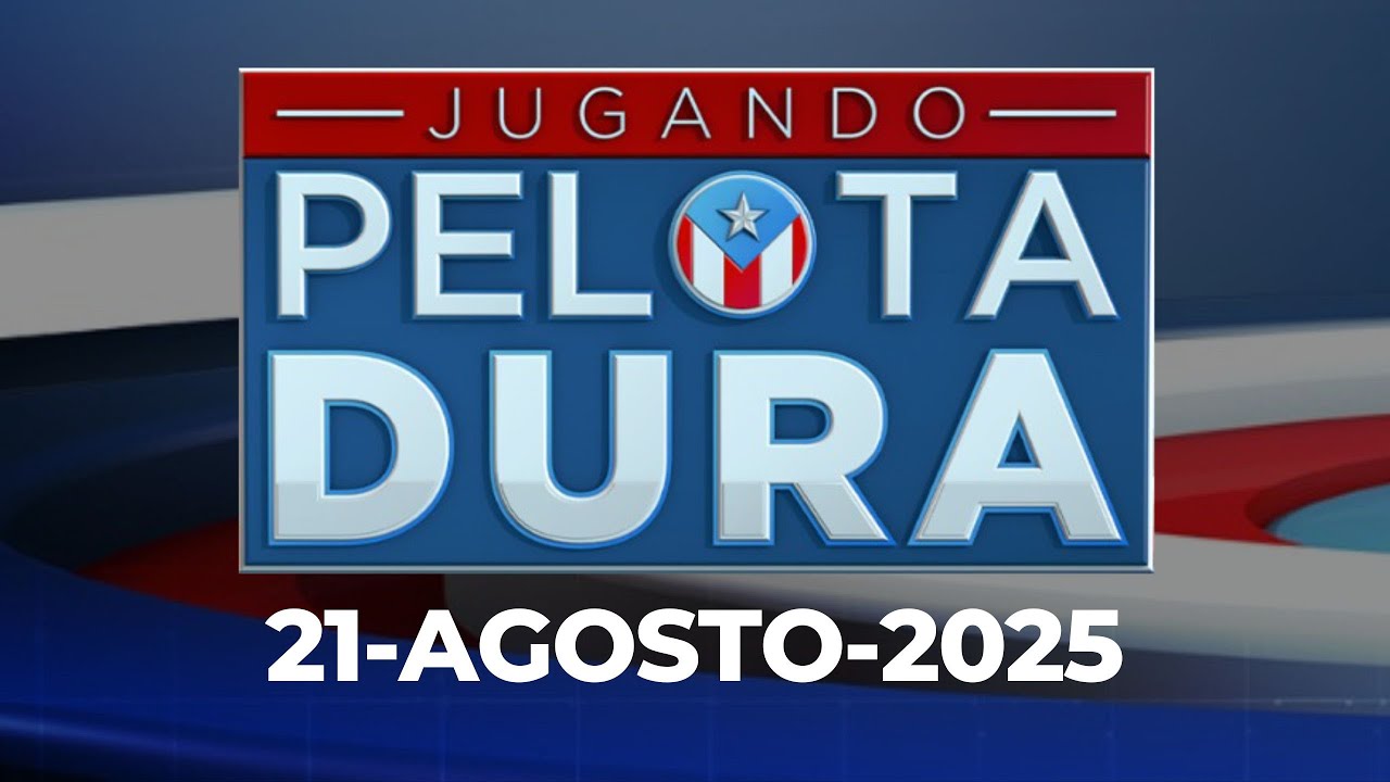 JUGANDO PELOTA DURA 21 DE AGOSTO DE 2025