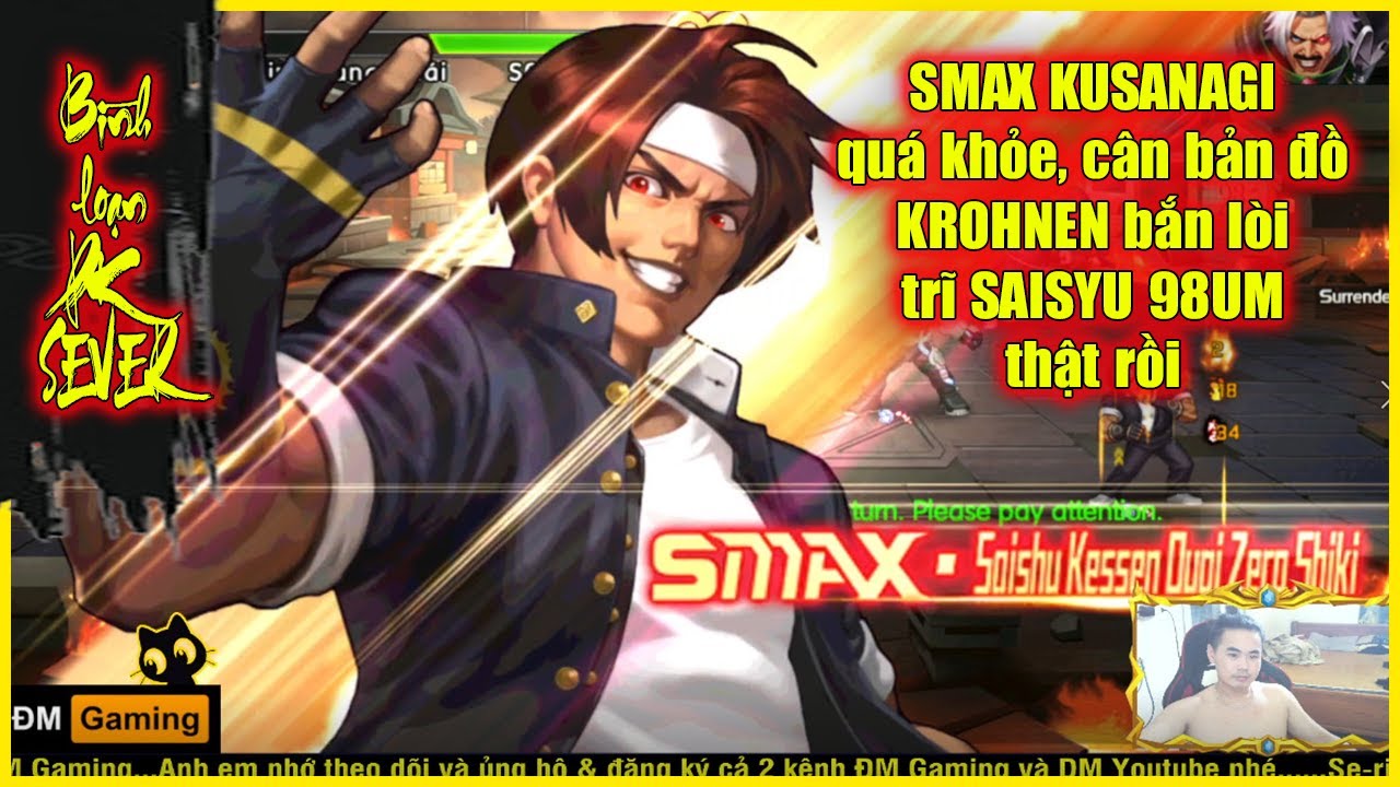 ღ KOF98UMOL ★ 【Bình loạn SMAX】 SMAX KUSANAGI quá khỏe, cân bản đồ, KROHNEN bắn lòi trĩ SAISYU 98UM 💥
