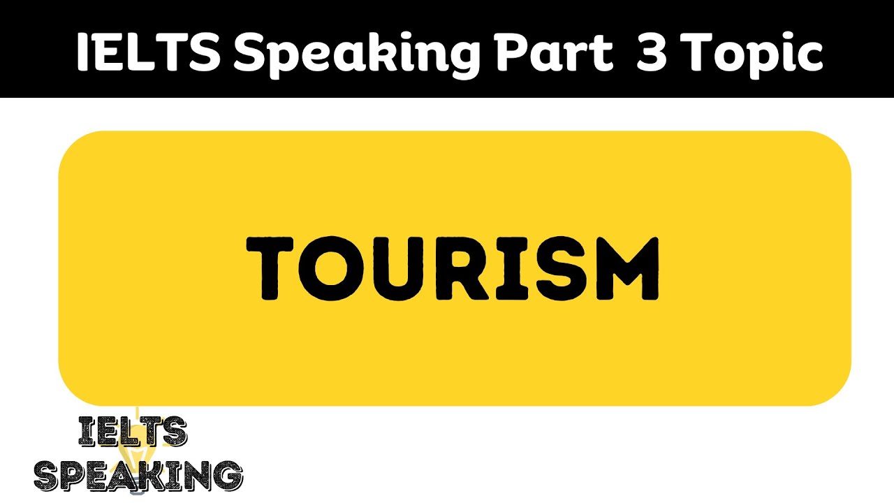 IELTS Speaking Part 3 Topic : Tourism