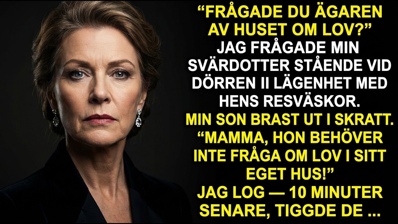 ”Bad du husets ägare om tillåtelse?” frågade jag min svärdotter med resväskorna…