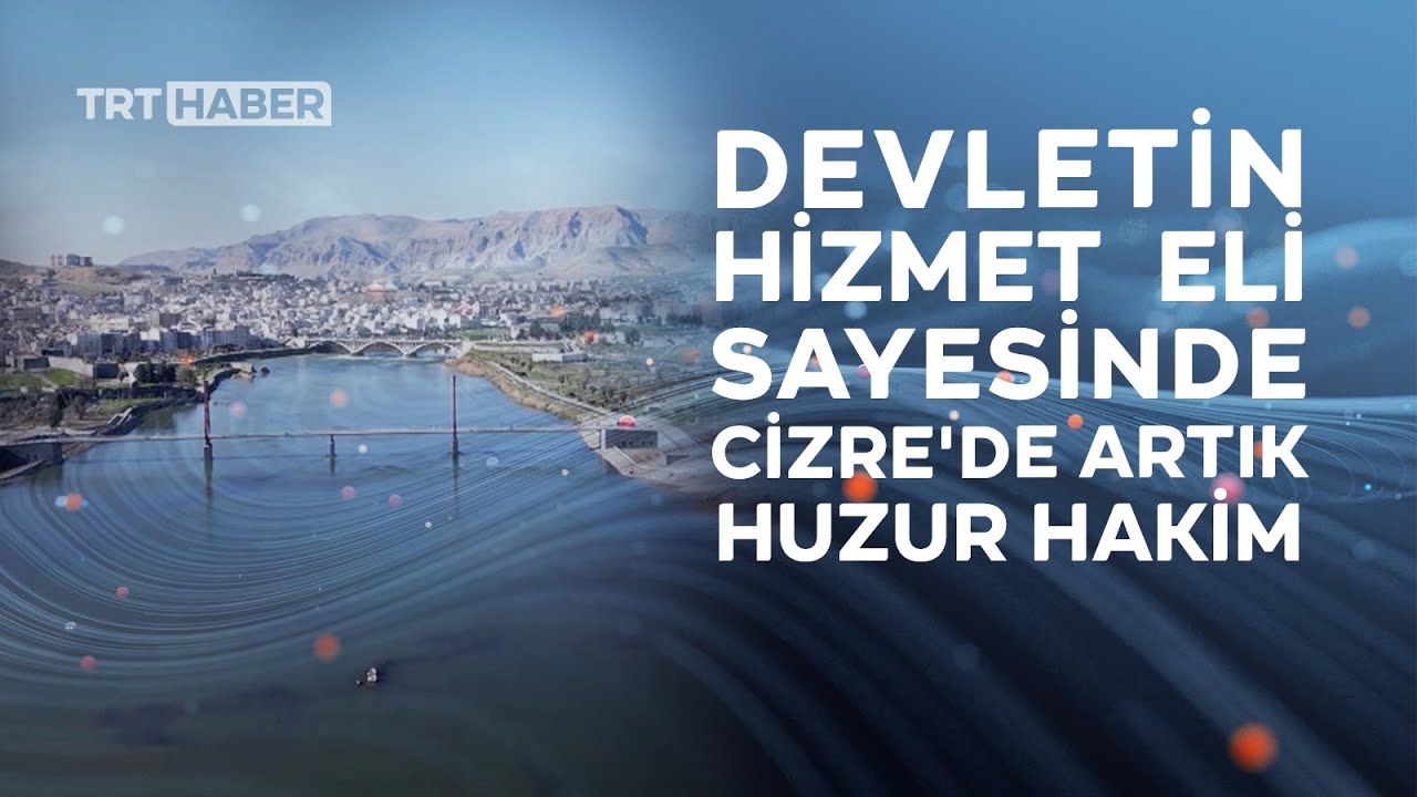 Devletin hizmet eliyle Cizre'nin çehresi değişti