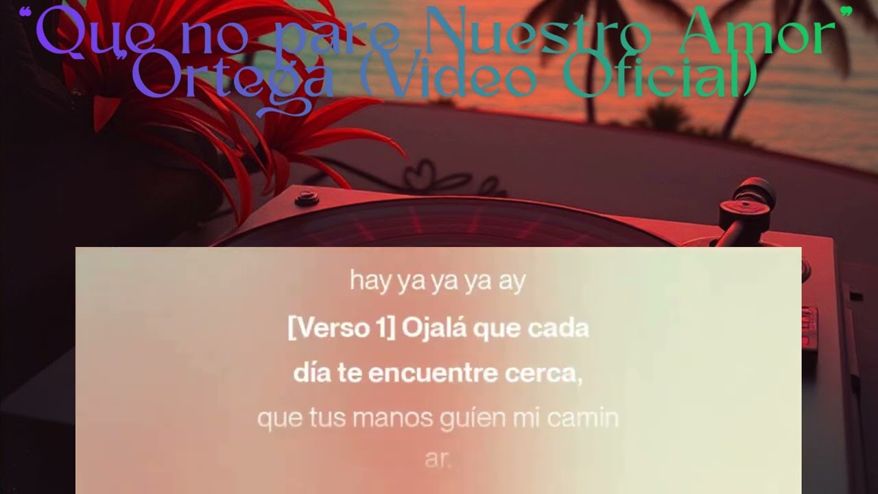 “Que no pare Nuestro Amor” Ortega (Video Oficial)
