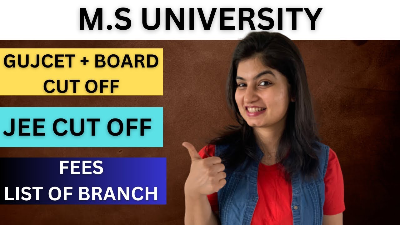 M.S. University | GUJCET + BOARD cut off | JEE CUT OFF | Fees | List of branch