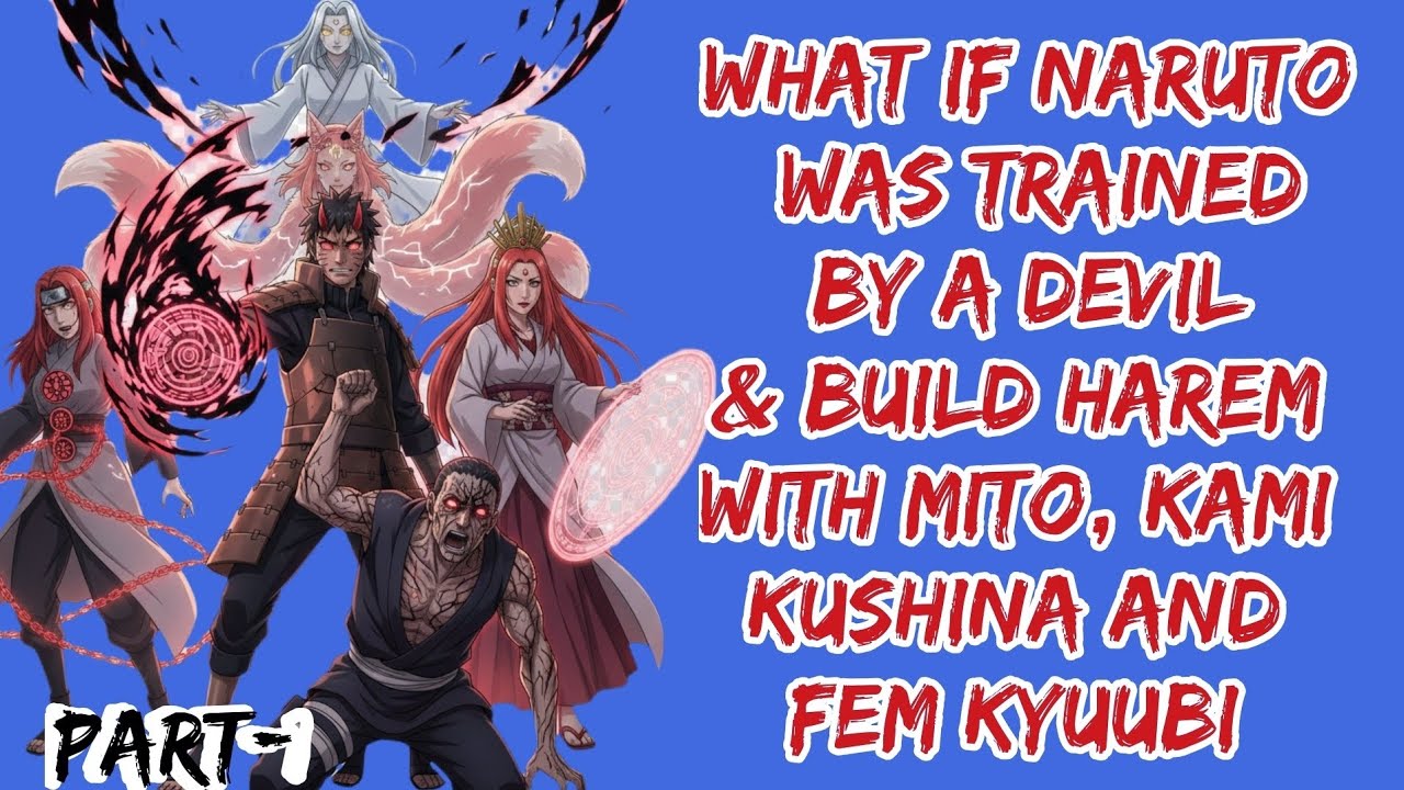 What if Naruto was trained by a devil & build harem with Mito, Kami Kushina and fem Kyuubi  Part/1