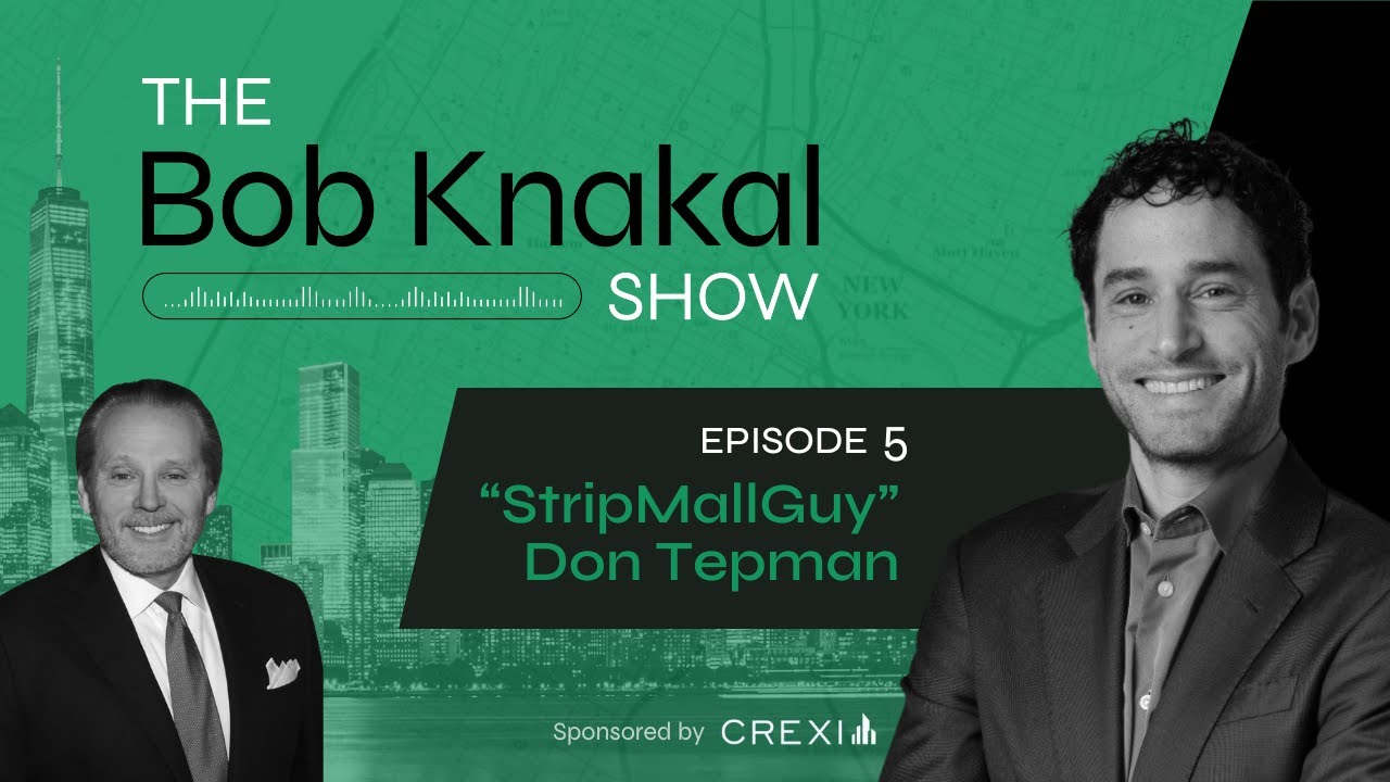 From Broker to Investor & Building a CRE Empire Ft. StripMallGuy  | Episode 5: The Bob Knakal Show