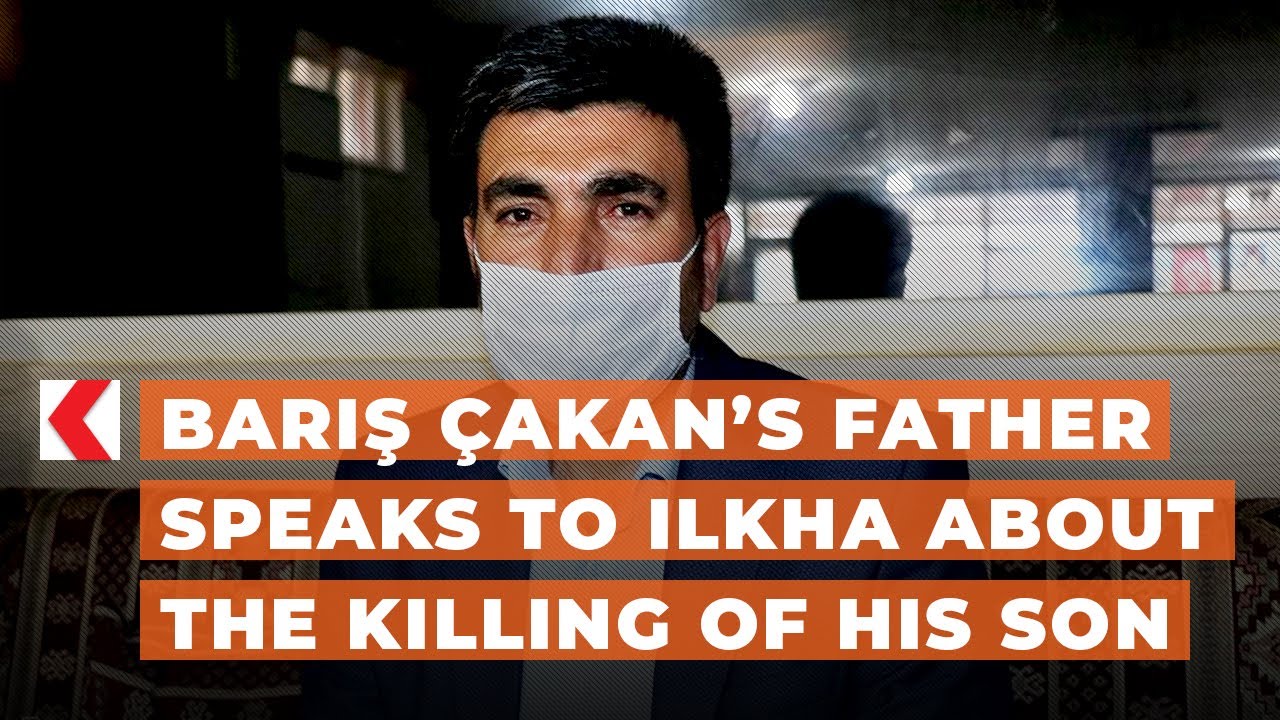 Barış &Ccedil;akan&rsquo;s father speaks to ILKHA about the killing of his son