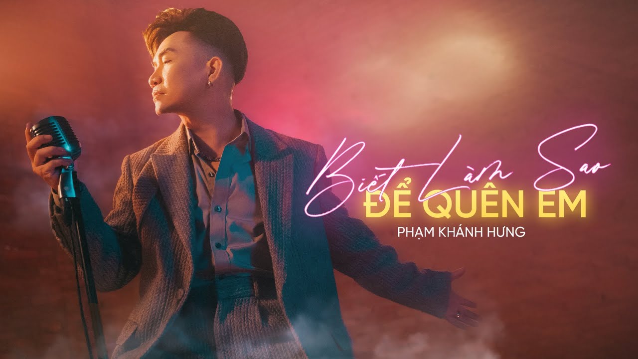 BIẾT LÀM SAO ĐỂ QUÊN EM  - Phạm Khánh Hưng | Official MV | Phạm Khánh Hưng's Greatest Hits 2