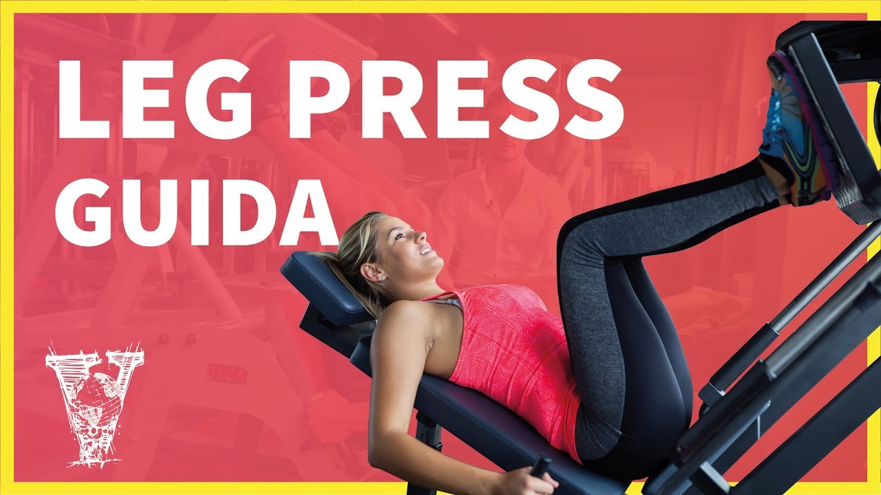 Leg press: tutorial, esecuzione corretta e varianti comuni