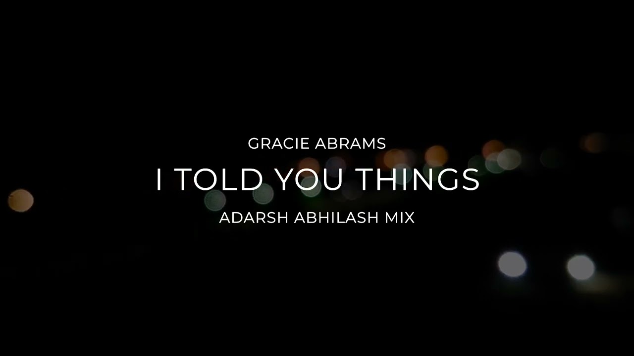 Gracie Abrams - I Told You Things (Adarsh Abhilash Mix)