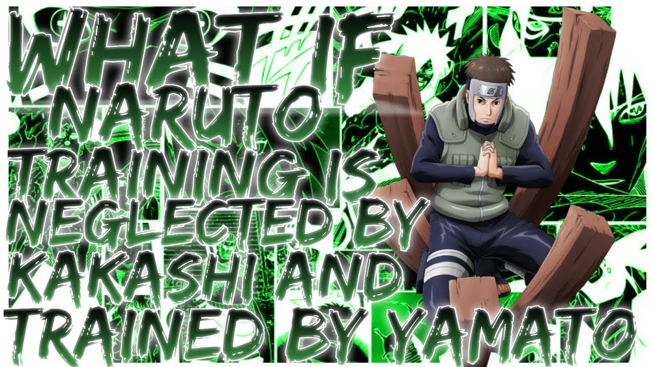 what if naruto training is neglected by kakashi and trained by yamato