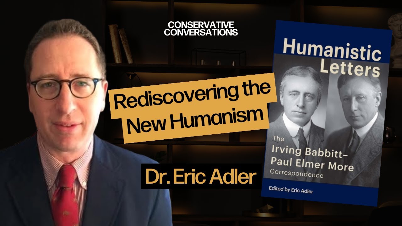 Rediscovering the New Humanism: Eric Adler on Babbitt & More | Conservative Conversations