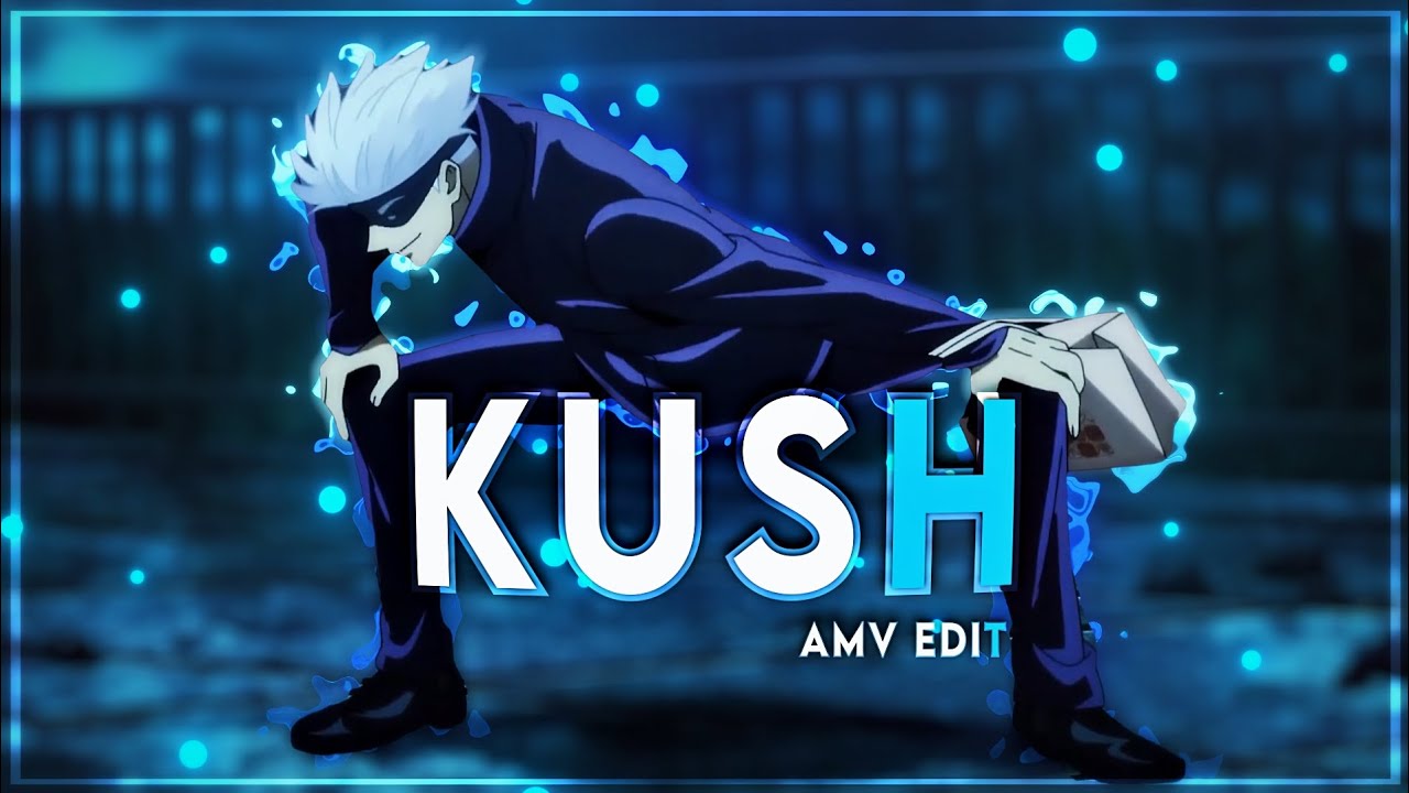 KUSH AMV EDIT