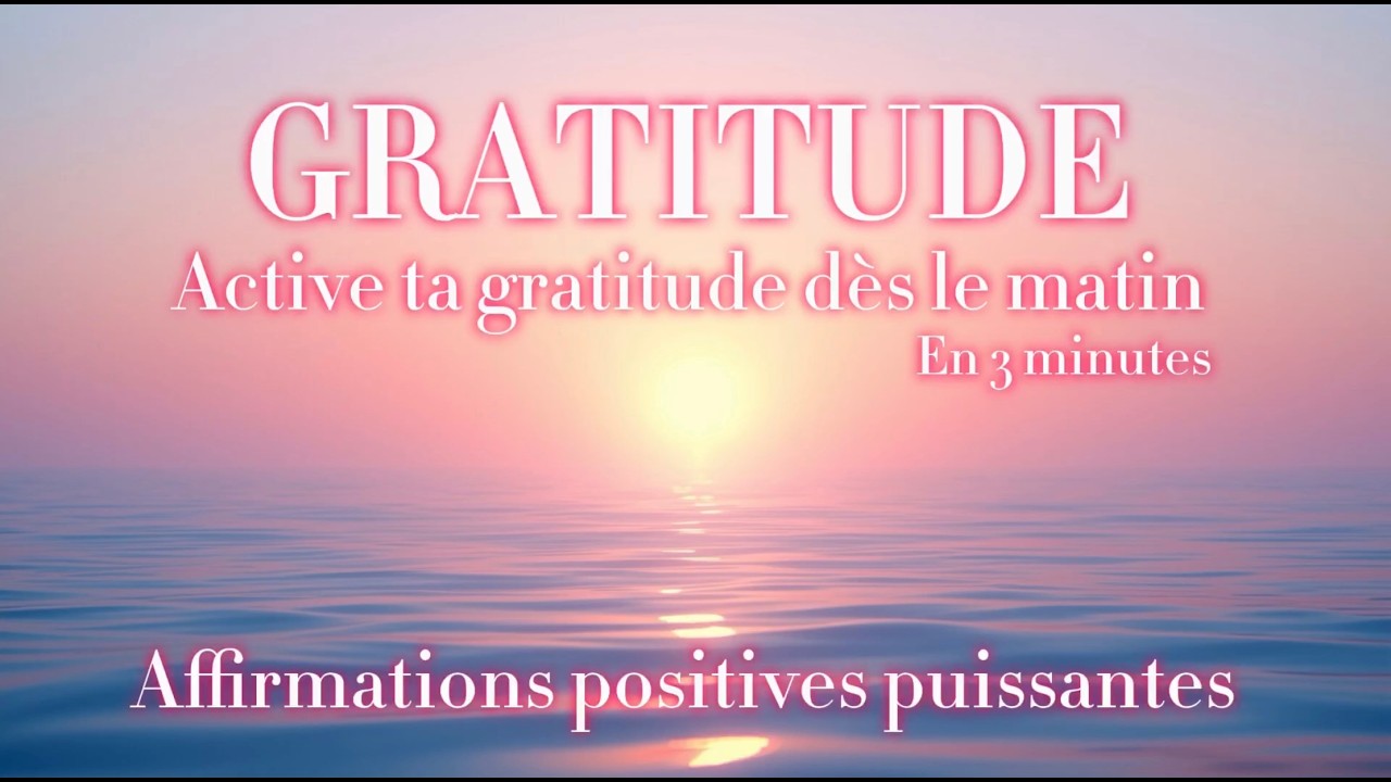 GRATITUDE 🌸 Active ta gratitude en 3 minutes dès le matin | Affirmations positives puissantes