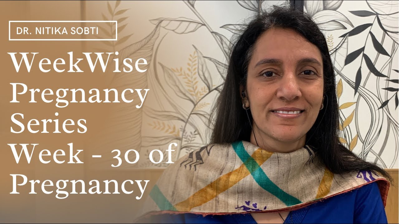 Week Wise Pregnancy Series : Week- 30 by Dr. Nitika Sobti