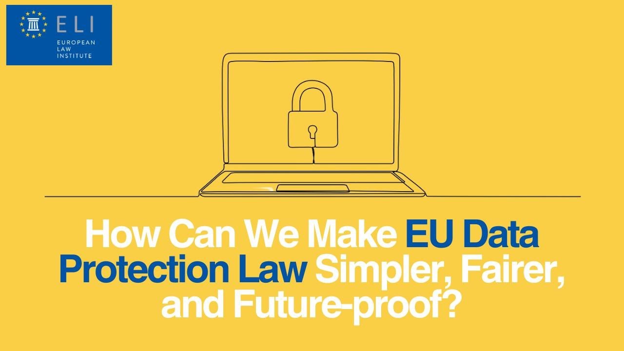 How Can We Make EU Data Protection Law Simpler, Fairer, and Future-proof?