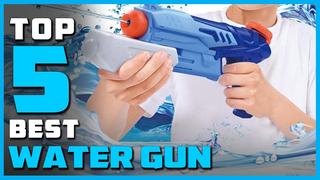 Top 5 Best Water Guns in 2023 | Review and Buying Guide