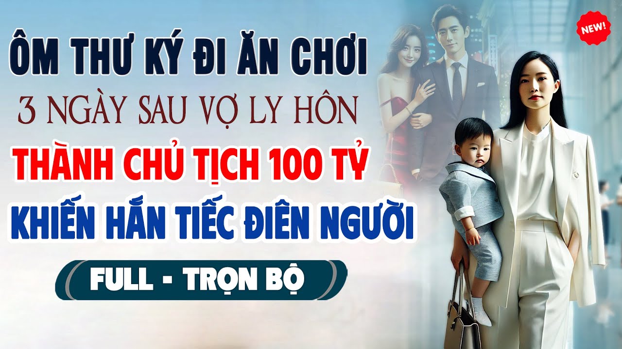 💖Truyện Ngôn Tình ÔM THƯ KÝ ĐI ĂN CHƠI 3 Ngày Sau Vợ Ly Hôn Thành Chủ Tịch 100 Tỷ Hắn Điếng Người